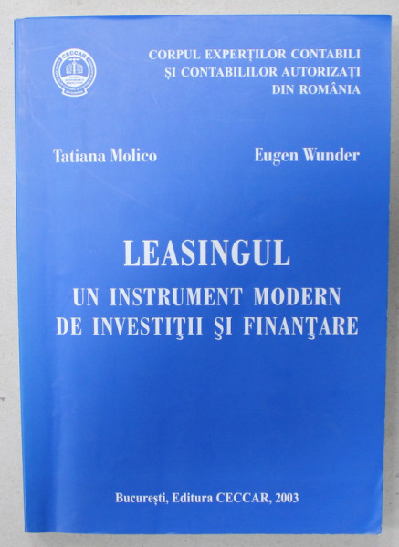 LEASINGUL , UN INSTRUMENT MODERN DE INVESTITII SI FINANTARE de TATIANA MOLICO si EUGEN WUNDER , 2003 , SUBLINIATA