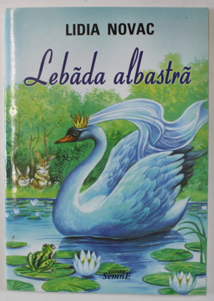 LEBADA ALBASTRA de LIDIA NOVAC , ilustratii de VALENTIN TANASE , 2009