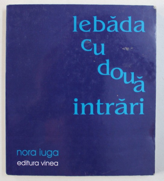 LEBADA CU DOUA INTRARI de NORA IUGA , 2003 , DEDICATIE*