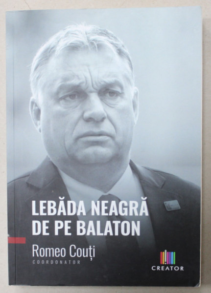 LEBADA NEAGRA DE PE BALATON de ROMEO COUTI , VIKTOR ORBAN SI O OBSESIE ASUMATA , 2023