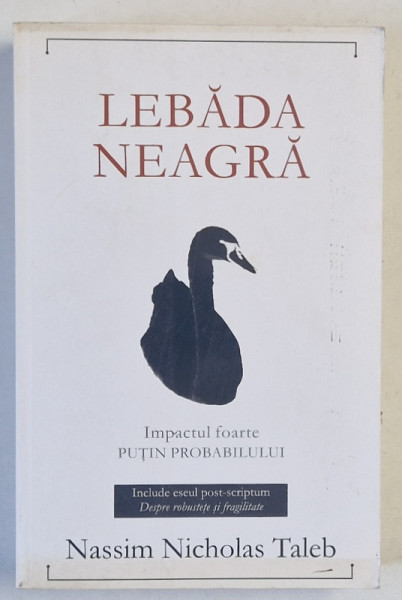 LEBADA NEAGRA , IMPACTUL FOARTE PUTIN PROBABILULUI de NASSIM NICHOLAS TALEB , 2010