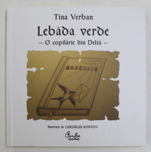 LEBADA VERDE , O COPILARIE DIN DELTA , ilustratii de GUEORGUI KOSTOV , de TINA VERBAN , 2011