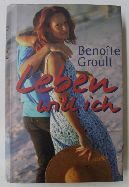 LEBEN WILL ICH ( VREAU SA TRAIESC ) von BENOITE GROULT , roman , 1984 , TEXT IN LIMBA GERMANA