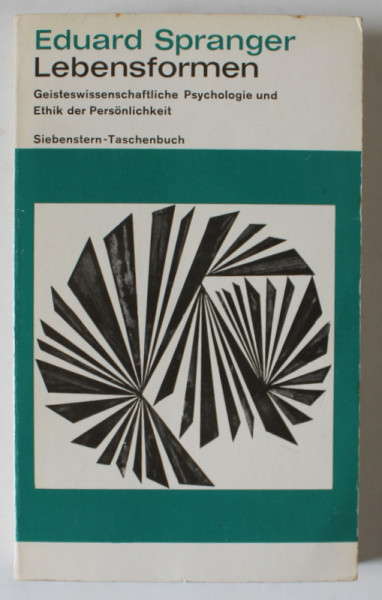 LEBENSFORMEN ( FORME DE VIATA , PSIHOLOGIE UMANISTA SI ETICA PERSONALITATII )  von  EDUARD SPRANGER , TEXT IN LIMBA GERMANA , 1965