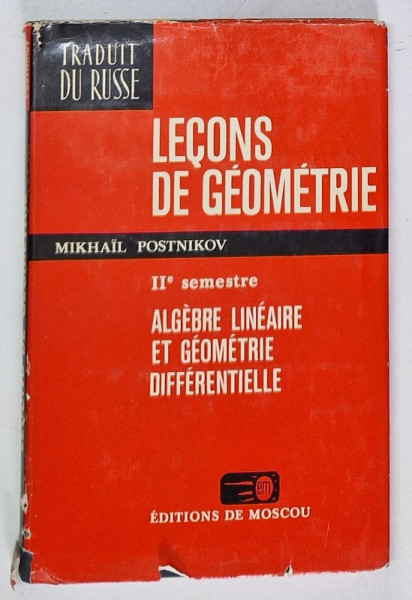 LECONS DE GEOMETRIE de MIKHAIL POSTNIKOV, IIe SEMESTRE, ALGEBRE LINEAIRE ET GEOMETRIE DIFFERENTIELLE, 1981
