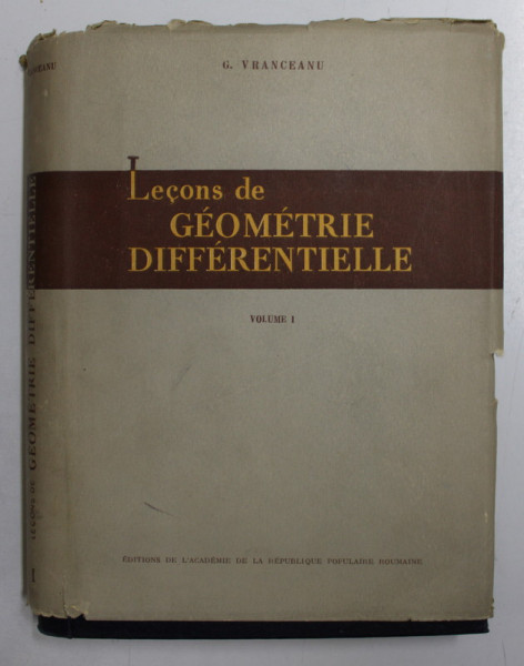 LECONS DE GEOMETRIE DIFFERNTIELLE par G. VRANCEANU , VOLUME I , 1957
