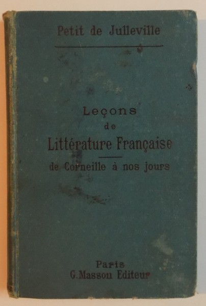 LECONS DE LITTERATURE FRANCAISE par L. PETITI DE JULLEVILLE , SEPTIEME EDITION , VOL II : DE CORNEILLE A NOS JOURS ,1891