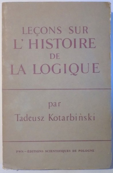 LECONS SUR L' HISTOIRE DE LA LOGIQUE par TADEUSZ KOTARBINSKI , 1965