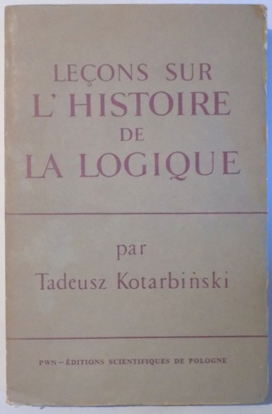 LECONS SUR L' HISTOIRE DE LA LOGIQUE par TADEUSZ KOTARBINSKI , 1965