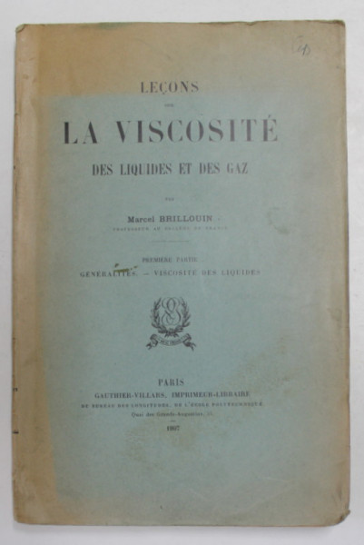 LECONS SUR LA VISCOSITE DES LIQUIDES ET DES GAZ par MARCEL BRILLOUIN , PREMIERE PARTIE , 1907