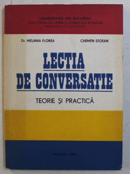 LECTIA DE CONVERSATIE  - TEORIE SI PRACTICA de MELANIA FLOREA si CARMEN STOEAN , 1982