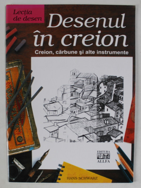 LECTIA DE DESEN , DESENUL IN CREION , CREION , CARBUNE SI ALTE INSTRUMENTE de HANS SCHWARZ , 2004