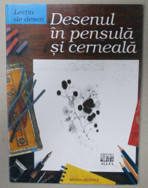 LECTIA DE DESEN : DESENUL IN PENSULA SI CERNEALA de MOIRA HUNTLY   , 2004