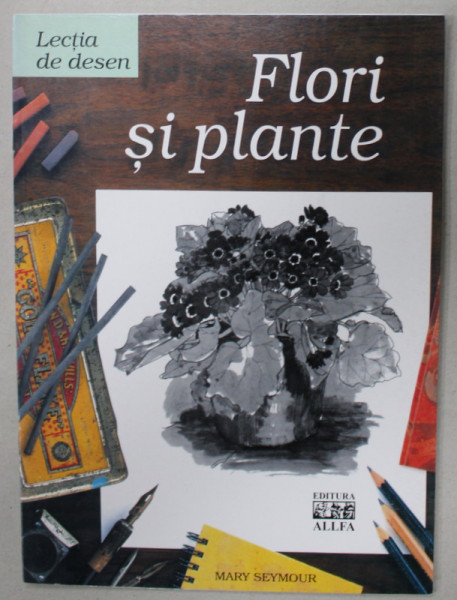 LECTIA DE DESEN : FLORI SI PLANTE  de MARY SEYMOUR   , 2007