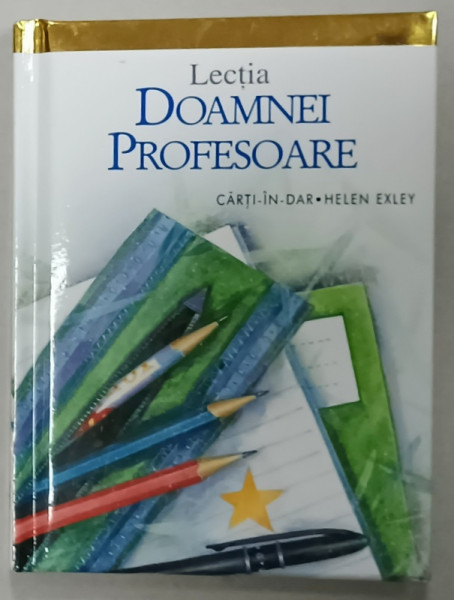 LECTIA DOAMNEI PROFESOARE , COLECTIA CARTI - IN - DAR , HELEN EXLEY , 2008