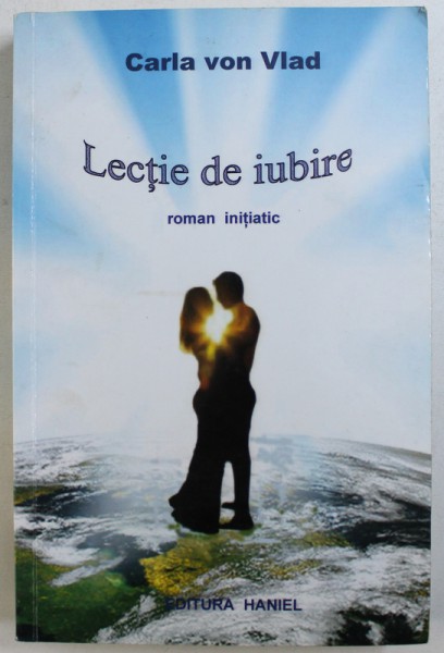 LECTIE DE IUBIRE  - roman initiatic de CARLA VON VLAD , 2009