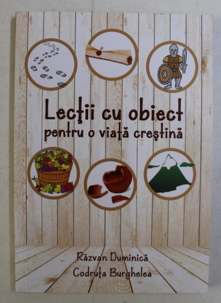 LECTII CU OBIECT PENTRU O VIATA CRESTINA de RAZVAN DUMINICA si CODRUTA BURGHELEA , 2017