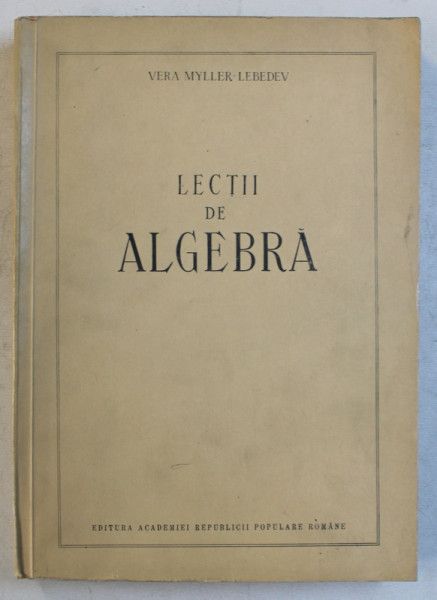 LECTII DE ALGEBRA de VERA MYLLER  - LEBEDEV , 1953