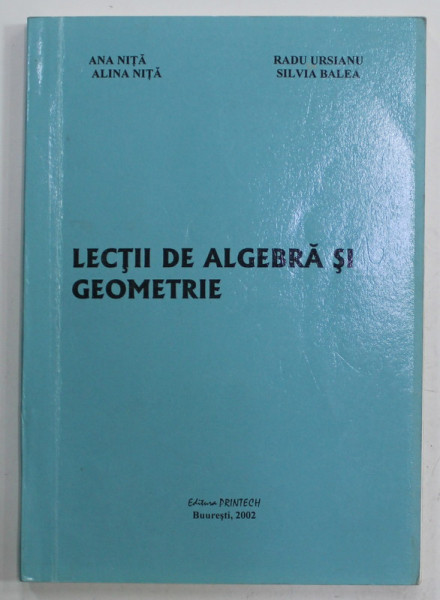 LECTII DE ALGEBRA SI GEOMETRIE de ANA NITA ..SILVIA BALEA , 2002