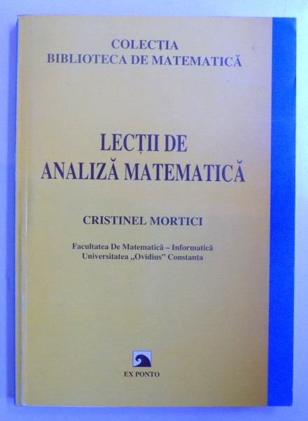 LECTII DE ANALIZA MATEMATICA de CRISTINEL MORTICI , 2000