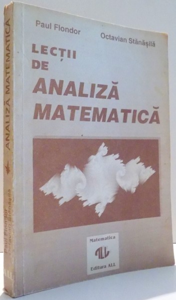 LECTII DE ANALIZA MATEMATICA de PAUL FLONDOR , OCTAVIAN STANASILA , 1993