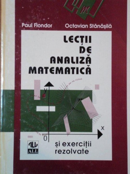 LECTII DE ANALIZA MATEMATICA de PAUL FLONDOR SI OCTAVIAN STANASILA