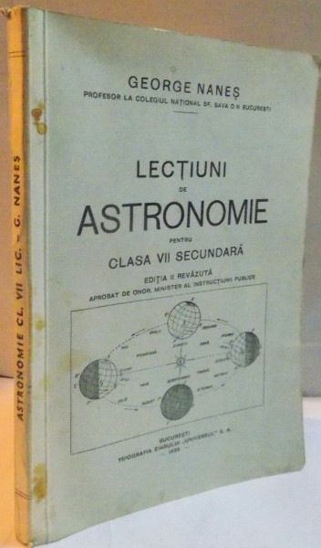 LECTII DE ASTRONOMIE PENTRU CLASA VII  SECUNDARA , EDITIA A II A REVAZUTA , 1935 , DEDICATIE*