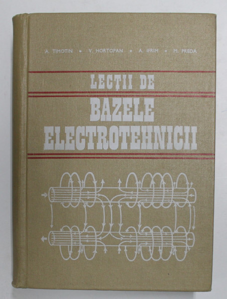 LECTII DE BAZELE ELECTROTEHNICII de A. TIMOTIN ...M. PREDA , 1970