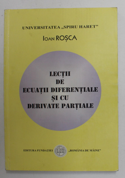 LECTII DE ECUATII DIFERENTIALE SI CU DERIVATE PARTIALE de IOAN ROSCA , 2000