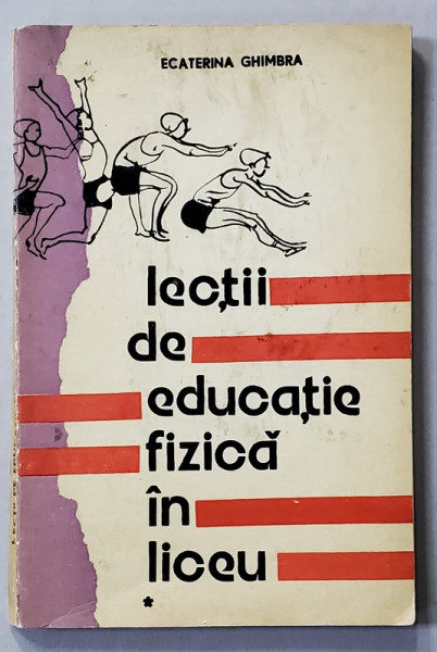 LECTII DE EDUCATIE FIZICA IN LICEU , ANUL I de ECATERINA GHIMBRA , 1973