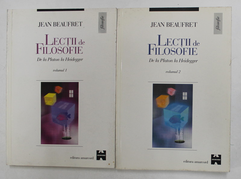 LECTII DE FILOSOFIE DE LA PLATON LA HEIDEGGER , VOLUMELE I - II de JEAN BEAUFRET , 1999