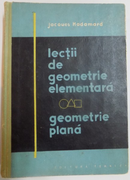 LECTII DE GEOMETRIE ELEMENTARA , GEOMETRIE PLANA de JACQUES HADAMARD , 1960