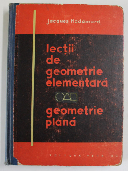 LECTII DE GEOMETRIE ELEMENTARA,GEOMETRIE PLANA de JACQUES HADAMARD, EDITIA A DOUA  1962