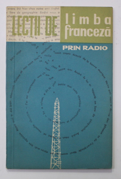 LECTII DE LIMBA FRANCEZA PRIN RADIO , CURS PENTRU INCEPATORI , CICLUL I de VALENTIN LIPATTI , 1963