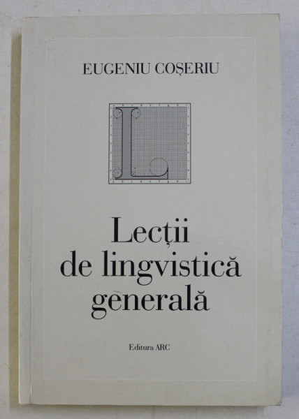 LECTII DE LINGVISTICA GENERALA de EUGENIU COSERIU , 2000