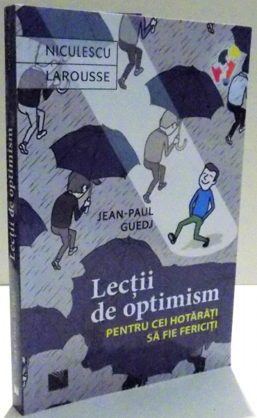 LECTII DE OPTIMISM PENTRU CEI HOTARATI SA FIE FERICITI de JEAN PAUL GUEDJ , 2017