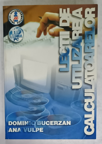LECTII DE UTILIZAREA CALCULATOARELOR de DOMINIC BUCERZAN si ANA VULPE , 2001
