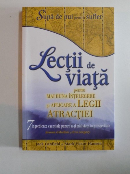 LECTII DE VIATA PENTRU MAI BUNA INTELEGERE SI APLICARE A LEGII ATRACTIEI de JACK CANFIELD , MARK VICTOR HANSEN, 2012