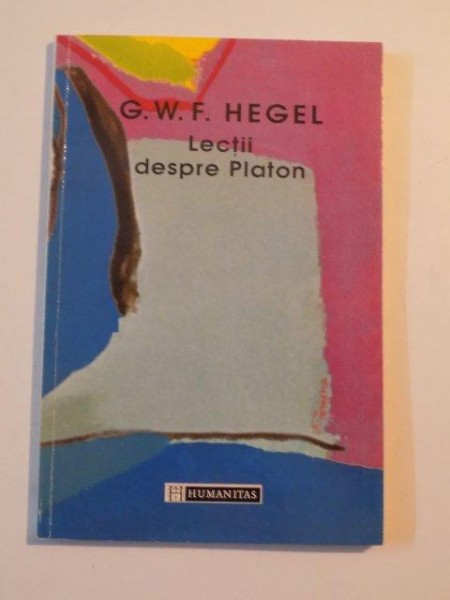 LECTII DESPRE PLATON de G.W.F. HEGEL , 1998