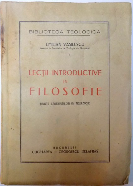 LECTII INTRODUCTIVE IN FILOSOFIE TINUTE STUDENTILOR IN TEOLOGIE de EMILIAN VASILESCU  1943
