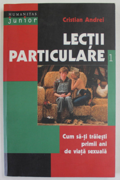 LECTII PARTICULARE , CUM SA - TI TRAIESTI  PRIMII ANI DE VIATA SEXUALA, VOLUMUL I de CRISTIAN ANDREI , 2001