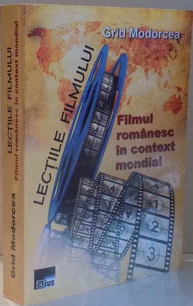 LECTIILE FILMULUI , FILMUL ROMANESC IN CONTEXT MONDIAL de GRID MODORCEA , 2013