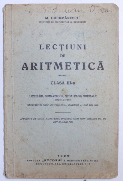LECTIUNI DE ARITMETICA PENTRU CLASA III - A LICEELOR , GIMNAZIILOR , SCOALELOR NORMALE ( BAETI SI FETE ) de M. GHERMANESCU , 1929