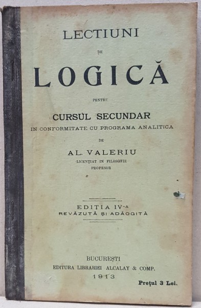 LECTIUNI DE LOGICA PENTRU CURSUL SECUNDAR de AL. VALERIU - BUCURESTI 1913