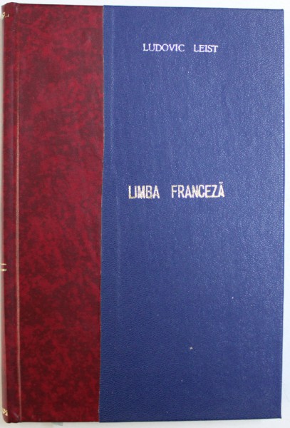 LECTIUNI ELEMENTARE DE LIMBA FRANCEZA  PENTRU INCEPATORI ( CLASELE PRIMARE PARTICULARE ) , prelucrate de LUDOVIC LEIST , EDITIE DE INCEPUT DE SECOL XX