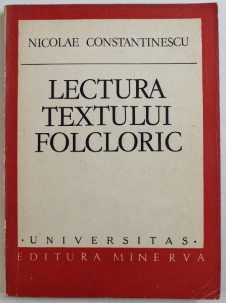 LECTURA TEXTULUI FOLCLORIC de NICOLAE CONSTANTINESCU , 1986 , CONTINE SUBLINIERI CU CREION COLORAT , DEDICATIE*