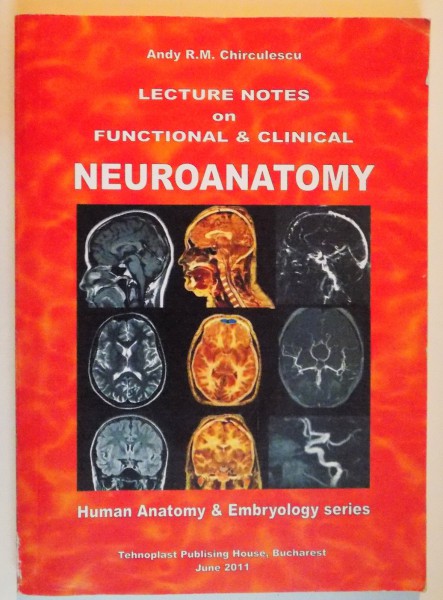 LECTURE NOTES ON FUNCTIONAL&amp;CLINICAL NEUROANATOMY by ANDY R.M. CHIRCULESCU , 2011