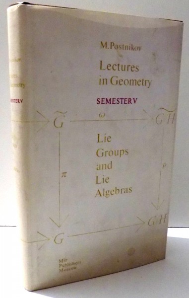 LECTURES IN GEOMETRY (SEMESTER V), LIE GROUPS AND LIE ALGEBRAS by M. POSTNIKOV , 1986