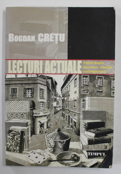 LECTURI ACTUALE , PAGINI  DESPRE LITERATURA ROMANA CONTEMPORANA de BOGDAN CRETU , 2006 , DEDICATIE *