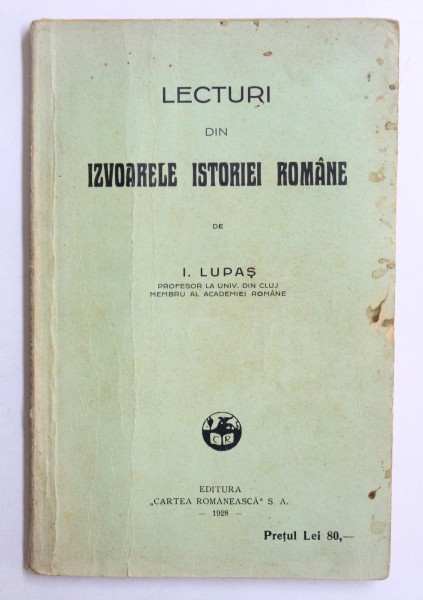 LECTURI DIN IZVOARELE ISTORIEI ROMANE de I. LUPAS  1928